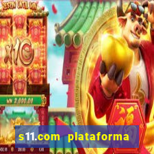 s11.com plataforma de jogos